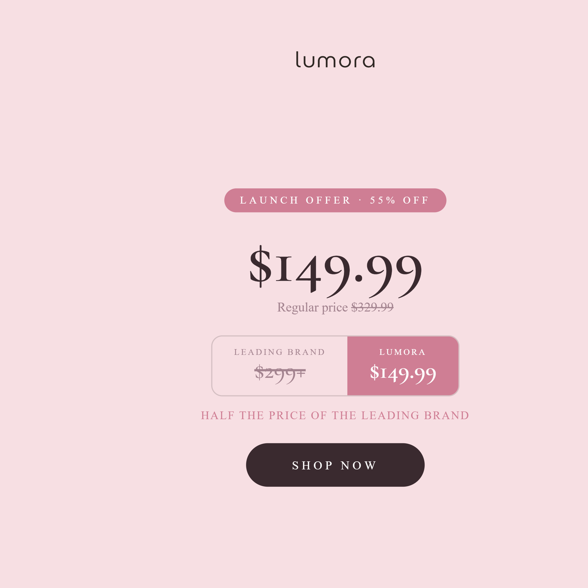 Lumora – half the price of the leading brand